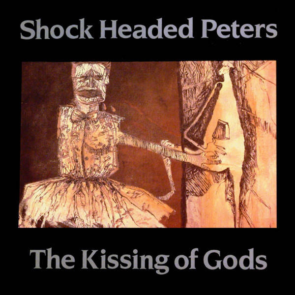 Shock Headed Peters ‎– The Kissing Of Gods (12")