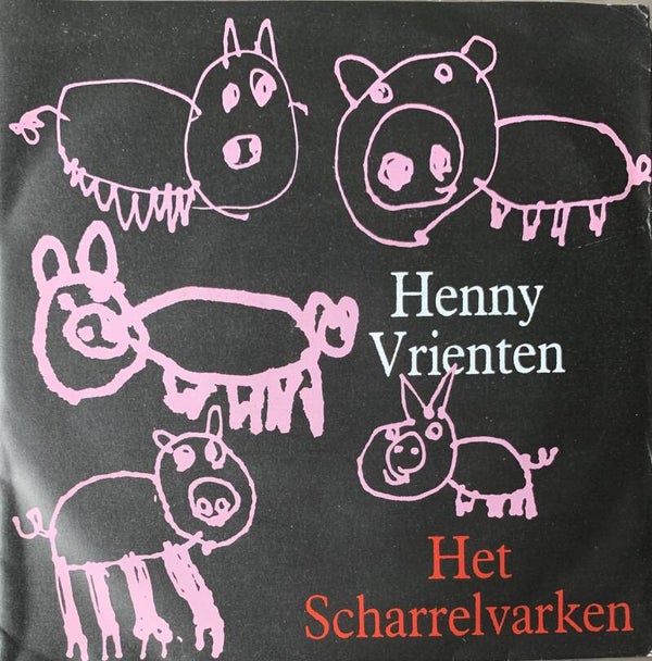 Henny Vrienten ‎– Het Scharrelvarken (7")