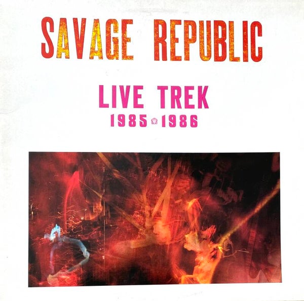 Savage Republic ‎– Live Trek 1985 - 1986 (2 LP)