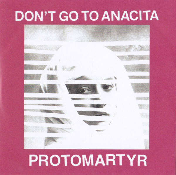 Protomartyr – Don't Go To Anacita CDS PROMO