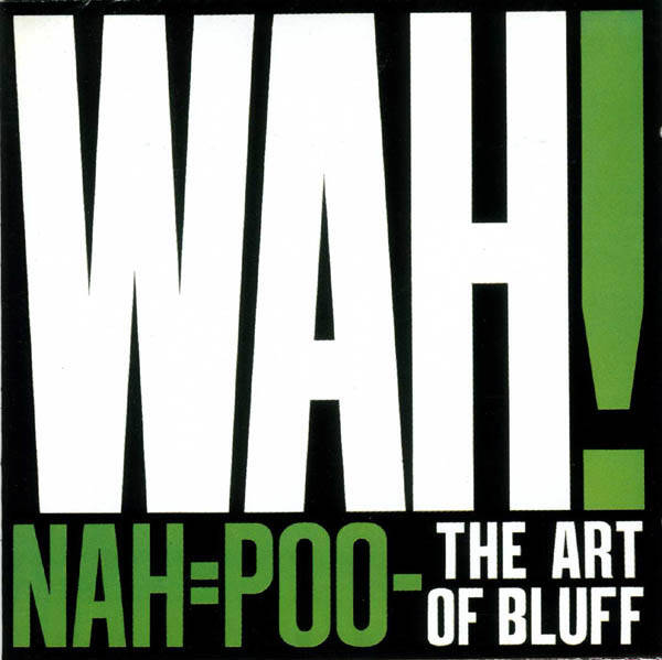 Wah! ‎– Nah=Poo - The Art Of Bluff (LP)