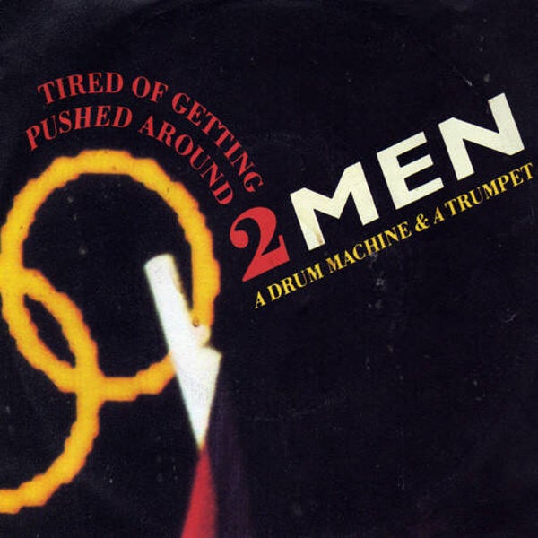 2 Men A Drum Machine And A Trumpet ‎– Tired Of Getting Pushed Around (7")