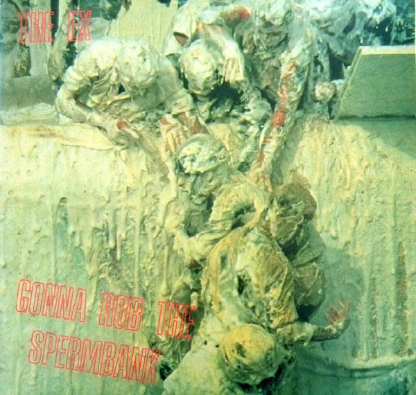 The Ex – Gonna Rob The Spermbank (12")