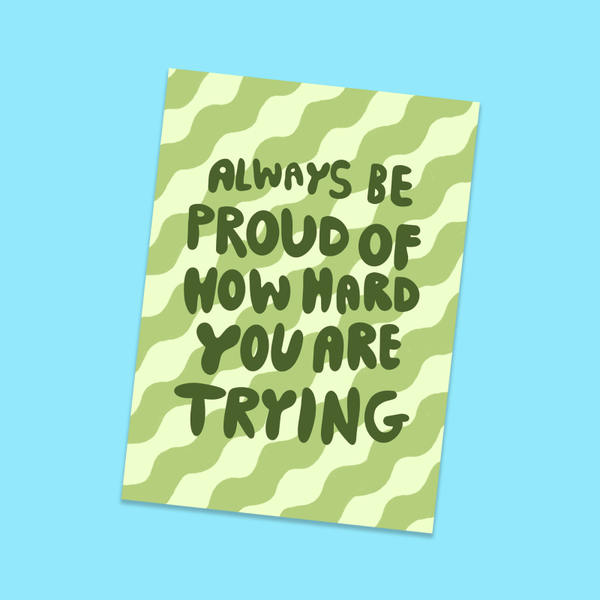 Kaart: Always be proud of how hard you are trying