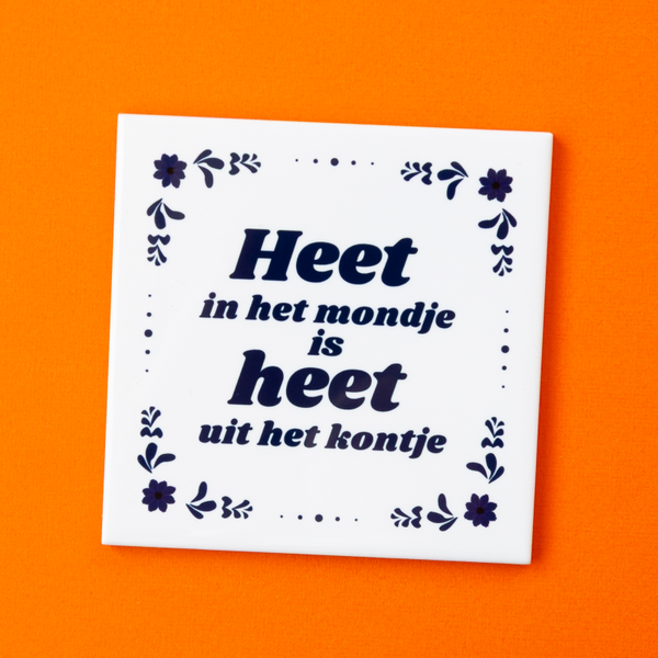 Tegel: Heet in het mondje is heet uit het kontje