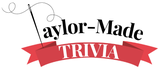 Taylor-Made Trivia
