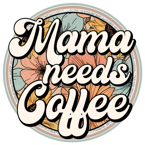 Mama Needs Coffee Floral Crircle