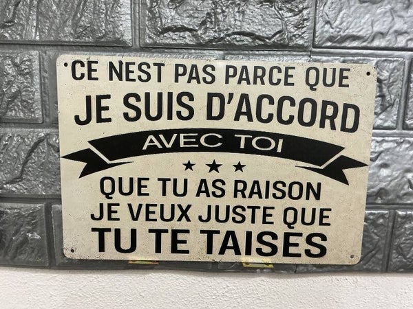 Ce n’est pas parce que je suis d’accord avec toi que tu as raison, je veux juste que tu te taises