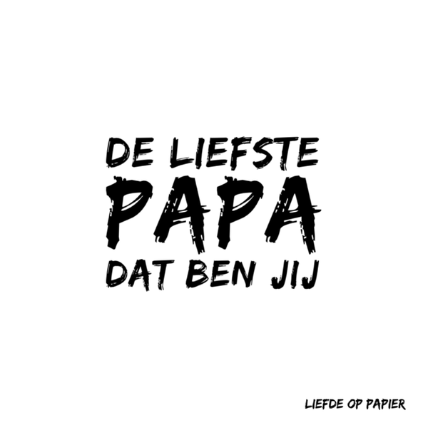 de liefste papa ben jij