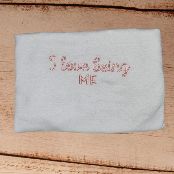 I Love Being Me - Adult Embroidered Sweater or Hoodie