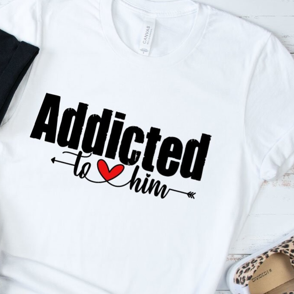 T shirt Addicted  to him