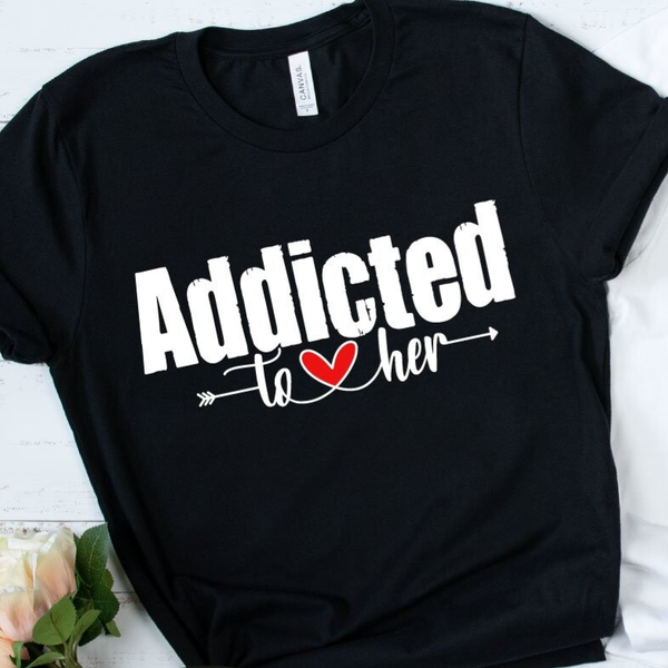 T Shirt Addicted to her