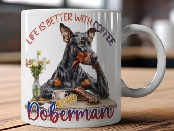 Mok Life is better with coffee and my Doberman