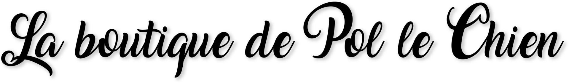La boutique Pol le Chien®