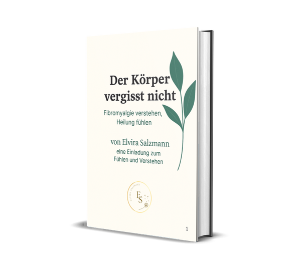 Der Körper vergisst nicht: Fibromyalgie verstehen, Heilung fühlen