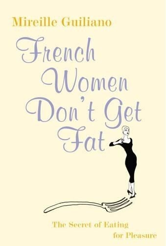 "French Women Don't Get Fat" by Mireille Guiliano