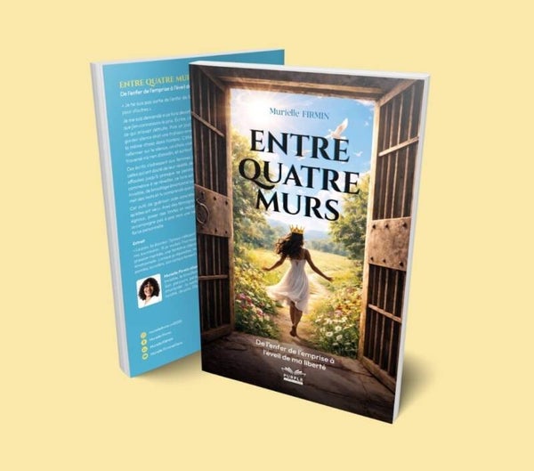 ENTRE QUATRE MURS-De l'enfer de l'emprise à l'éveil de ma liberté