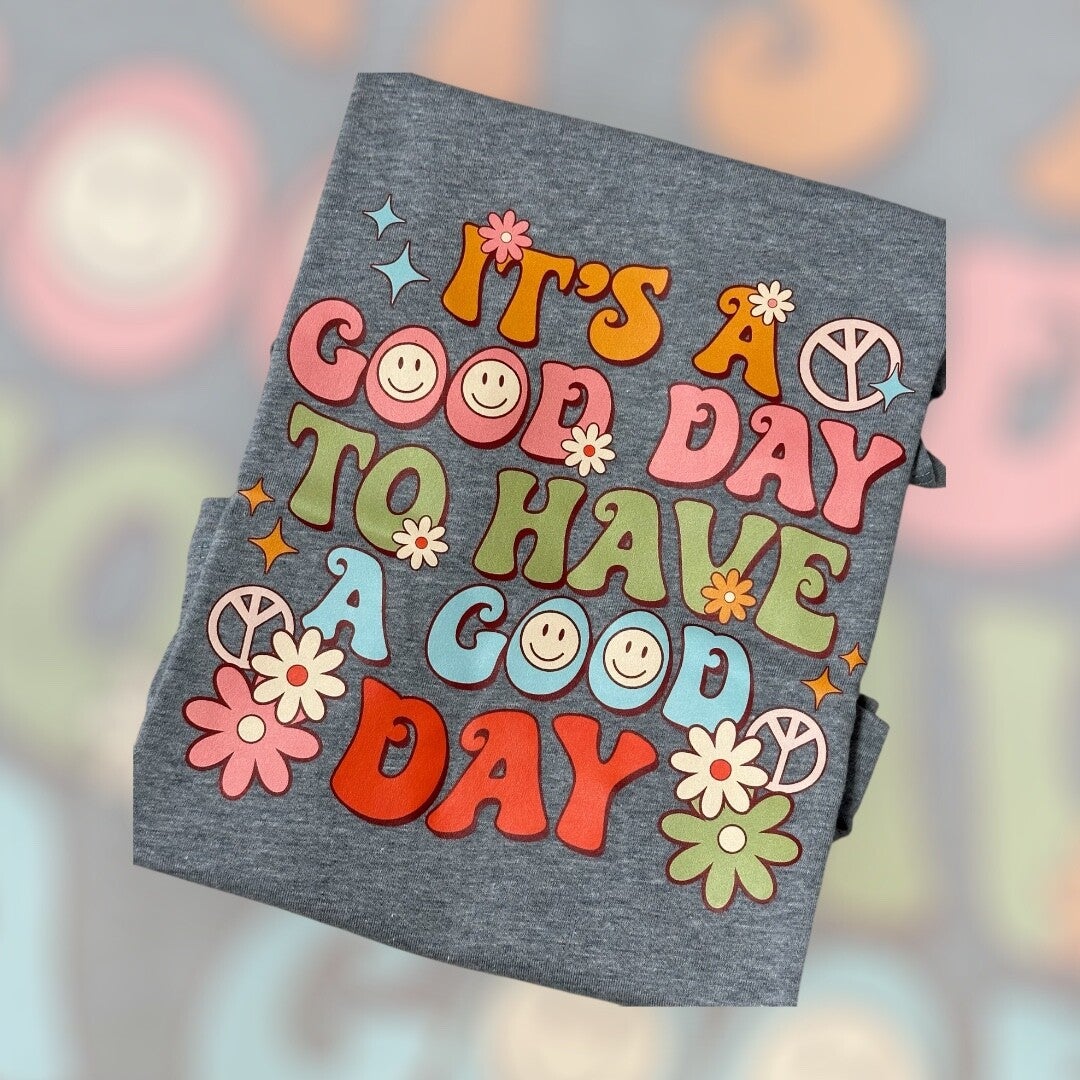 IT’S A GOOD DAY TO HAVE A GOOD DAY