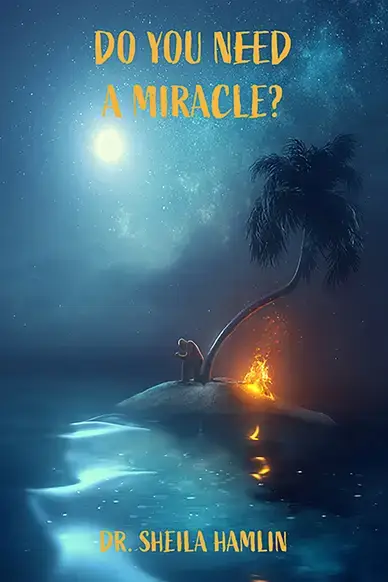 Do You Need a Miracle by Dr. Sheila Hamlin