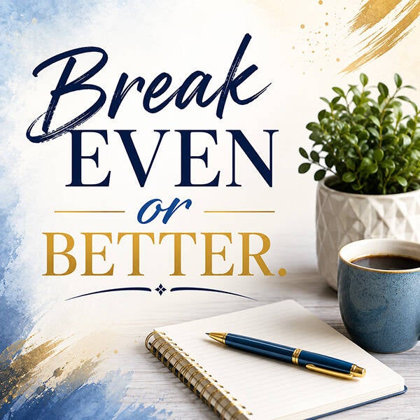 Break Even or Better