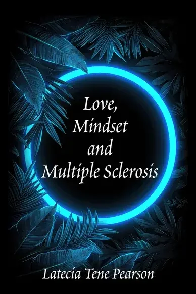 LOve, Mindset & Multiple Sclerosis by Latecia Tene Pearson