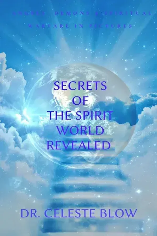 "Secrets of the Spirit Revealed: Angels, Demons & Spiritual Warfare in Pictures" by Dr. Celeste Blow (eBook)