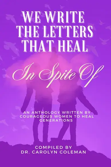We Write The Letters That Heal: In Spite Of - Compiled by Carolyn Coleman