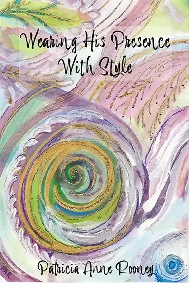 "Wearing His Presence With Style" by Patricia Anne Rooney (eBook)