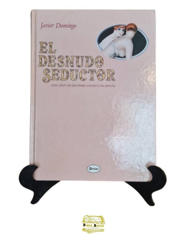 El Desnudo Seductor - Cien Años De Erotismo Gráfico En España - Editorial  Arnao - 1988