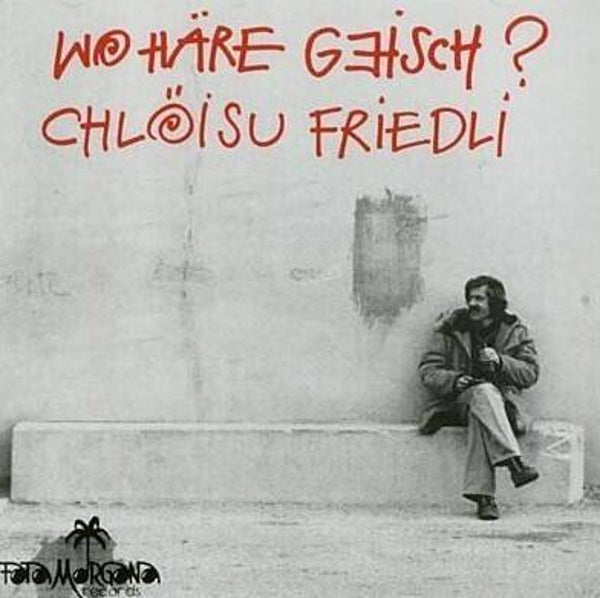 Friedli Chlöisu ‎– Wohäre Geisch?
