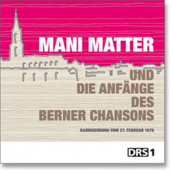Matter Mani und die Anfänge des Berner Chansons