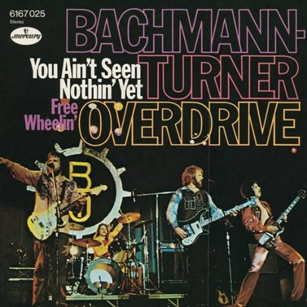 Bachmann-Turner Overdrive – You Ain't Seen Nothin' Yet