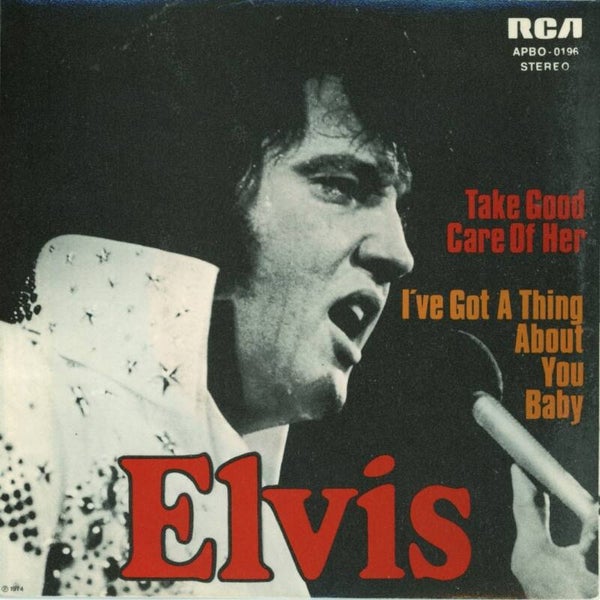 Elvis Presley – Take Good Care Of Her / I've Got A Thing About You Baby