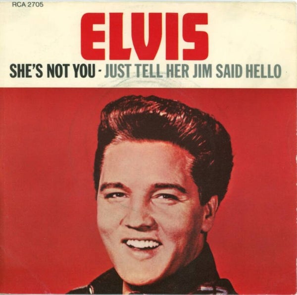 Elvis Presley – She's Not You / Just Tell Her Jim Said Hello