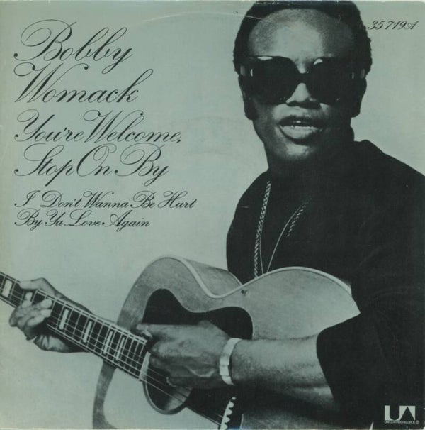 Bobby Womack – You're Welcome, Stop On By / I Don't Wanna Be Hurt By Ya Love Again