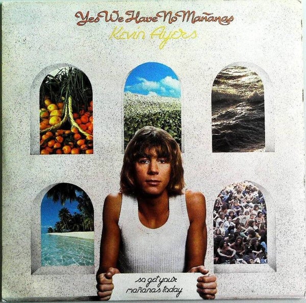 Ayers Kevin ‎– Yes We Have No Mañanas, So Get Your Mañanas Today