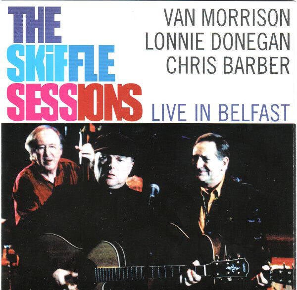 Morrison Van, Lonnie Donegan, Chris Barber ‎– The Skiffle Sessions (Live In Belfast)