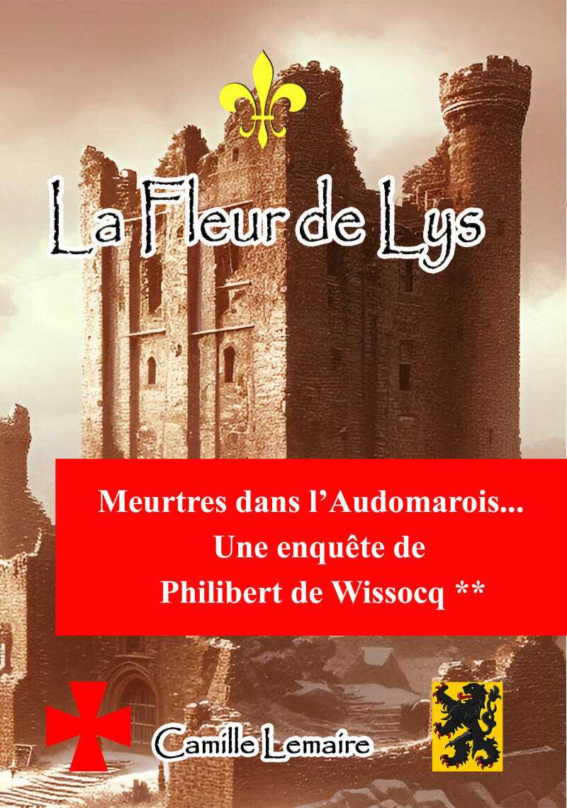 Couverture du roman historique fictionnel La Fleur de Lys, de Camille Lemaire, deuxième tome des aventures de Philibert de Wissocq, représentant un château médiéval.