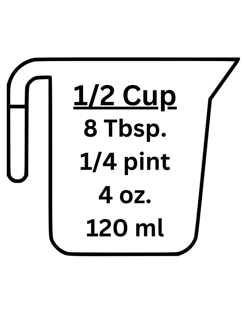 1/2 cup equivalents. 1/2 cup equals 8 Tbsp, 1/4 pint, 4 fl.oz. and 120 milliliters
