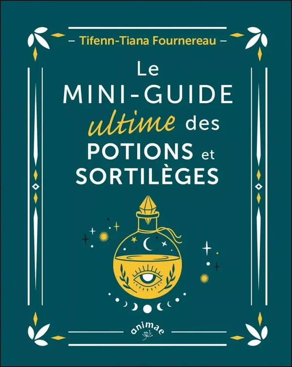 Le Mini guide ultime des potions et sortilèges  Editions Leduc.s Editions Leduc.s