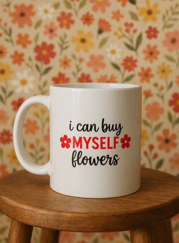 I can buy myself flowers