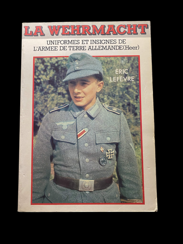 La Wehrmacht – Uniformes et insignes de l'armée de terre allemande – Éric Lefèvre