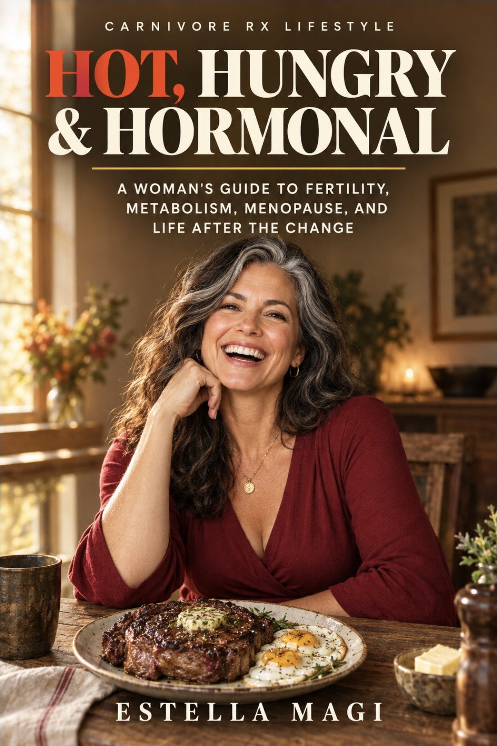 Hot, Hungry & Hormonal: A Woman’s Guide to Fertility, Metabolism, Menopause, and Life After the Change