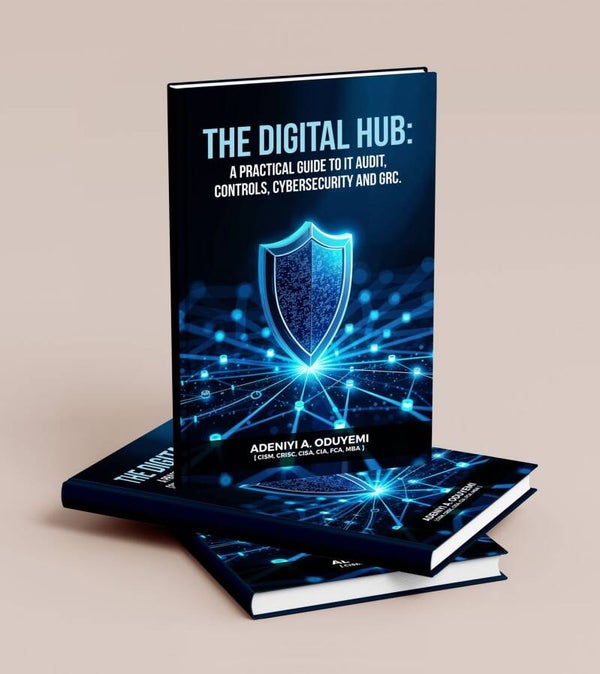 The Digital Hub - A practical guide to IT Audit, Controls, Cybersecurity and GRC