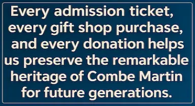 Every admission ticket, every gift shop purchase, and every donation helps us preserve the remarkable heritage of Combe Martin for future generations.