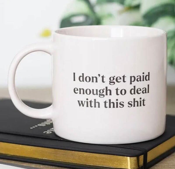 I Don't Get Paid Enough To Deal With This Sh*t - Mok / Mug