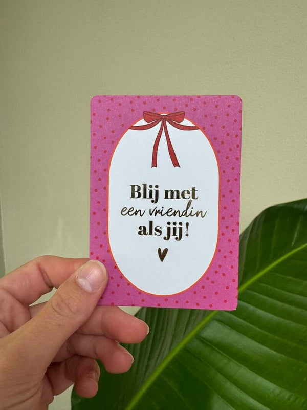 A7 Mini Kaartje, "Blij met een vriendin als jij!"