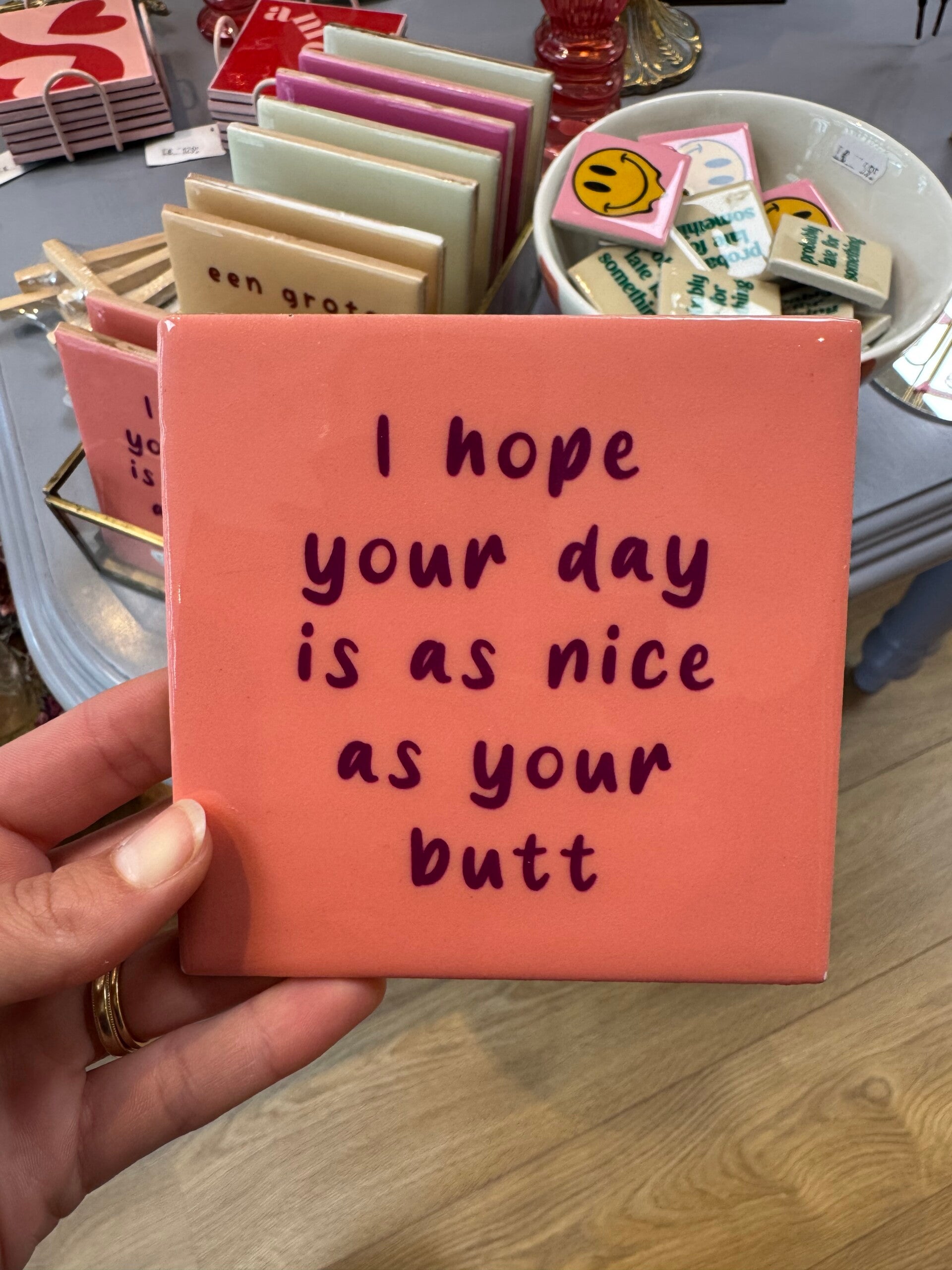 Tegeltje "I Hope Your Day Is As Nice As Your Butt"
