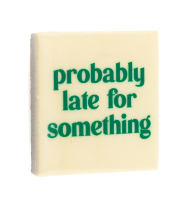 Magneet Tegeltje “Probably Late For Something”