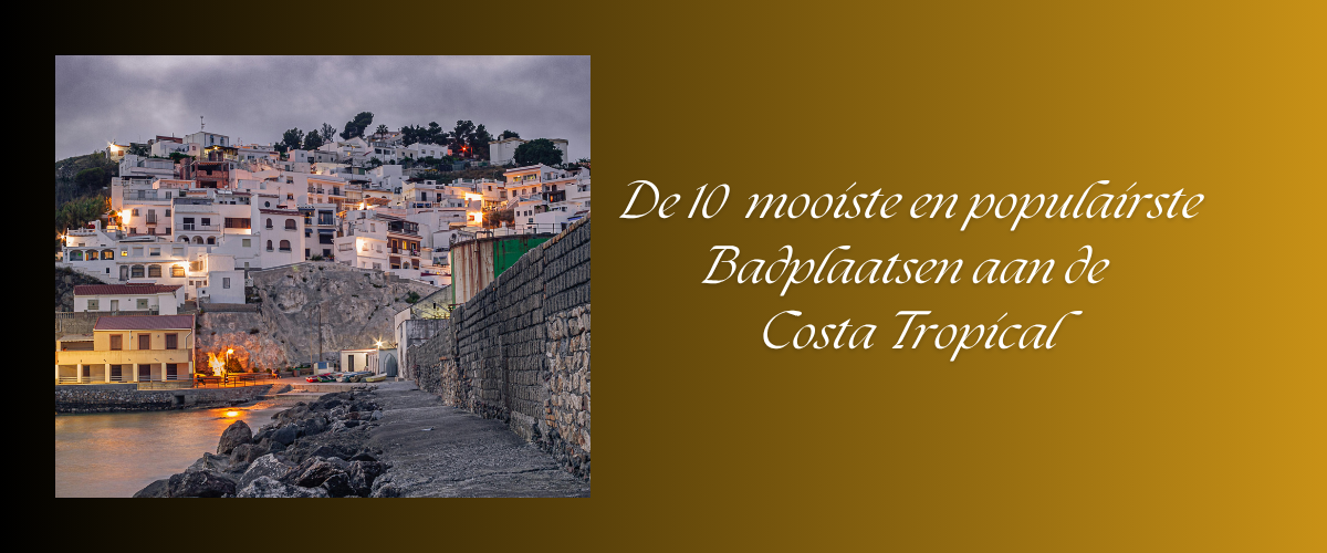 De 10 fijnste plekken aan de Costa Tropical